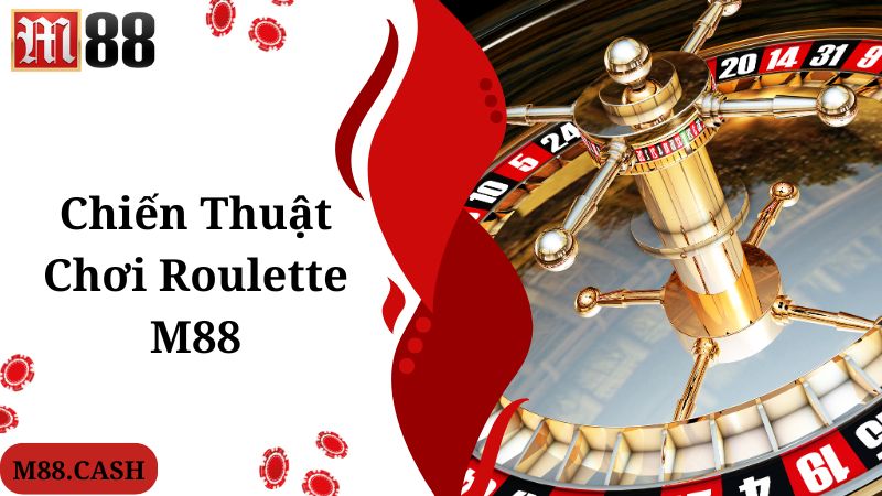 Chiến thuật nên biết khi bạn tham gia M88 Roulette