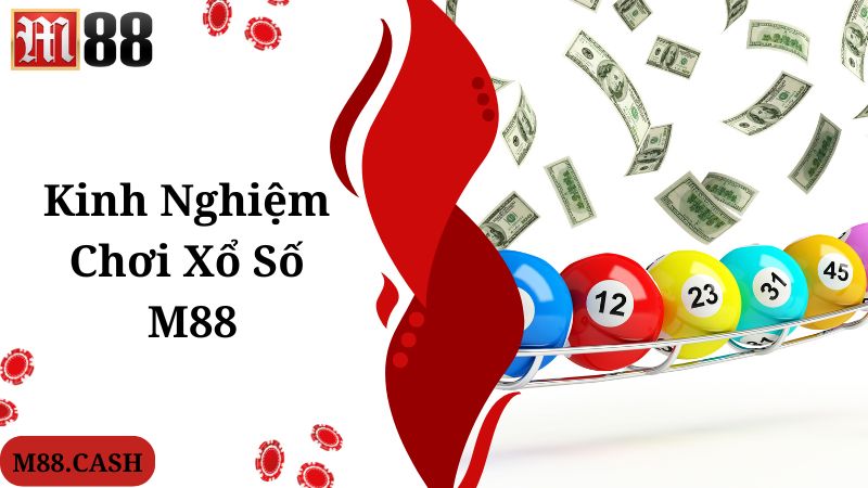 Kinh nghiệm nên biết khi khám phá chuyên mục M88 xổ số